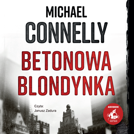 Audiobook Betonowa blondynka  - autor Michael Connelly   - czyta Janusz Zadura
