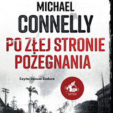 Audiobook Po złej stronie pożegnania  - autor Michael Connelly   - czyta Janusz Zadura