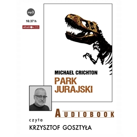 Audiobook Park Jurajski  - autor Michael Crichton   - czyta Krzysztof Gosztyła