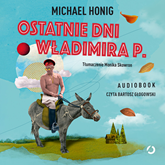Audiobook Ostatnie dni Władimira P.  - autor Michael Honig   - czyta Bartosz Głogowski