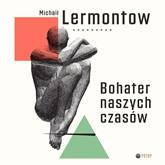 Audiobook Bohater naszych czasów  - autor Michail Lermontow   - czyta Krzysztof Baranowski