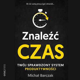 Audiobook Znaleźć czas. Twój sprawdzony system produktywności  - autor Michał Barczak   - czyta Michał Barczak