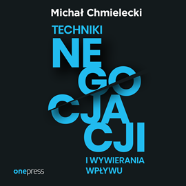 Audiobook Techniki negocjacji i wywierania wpływu  - autor Michał Chmielecki   - czyta Bartosz Głogowski