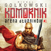 Audiobook Komornik. Arena Dłużników - tom 1  - autor Michał Gołkowski   - czyta Grzegorz Pawlak