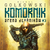Audiobook Komornik. Arena Dłużników - tom 3  - autor Michał Gołkowski   - czyta Grzegorz Pawlak