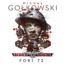 Audiobook Stalowe Szczury. Fort 72  - autor Michał Gołkowski   - czyta Jakub Kamieński