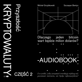 Audiobook Kryptowaluty. Edycja 2.0. Część 2. Przyszłość  - autor Michał Grzybkowski;Szczepan Bentyn   - czyta Jarosław Łukomski