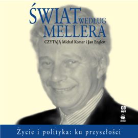 Audiobook Świat według Mellera. Życie i polityka: ku przyszłości  - autor Michał Komar   - czyta zespół aktorów