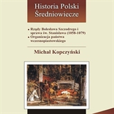 Rządy Bolesława Szczodrego i sprawa św. Stanisława 1058-1079. Organizacja państwa wczesnopiastowskiego