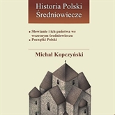 Audiobook Słowianie i ich państwa we wczesnym średniowieczu  - autor Michał Kopczyński   - czyta Karol Stempkowski