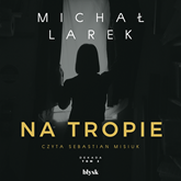 Audiobook Na tropie  - autor Michał Larek   - czyta Sebastian Misiuk