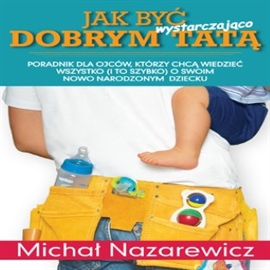 Audiobook Jak być wystarczająco dobrym tatą  - autor Michał Nazarewicz   - czyta Leszek Filipowicz