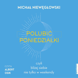 Audiobook Polubić poniedziałki, czyli bliżej siebie nie tylko w weekendy  - autor Michał Niewęgłowski   - czyta Albert Osik