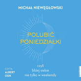 Audiobook Polubić poniedziałki, czyli bliżej siebie nie tylko w weekendy  - autor Michał Niewęgłowski   - czyta Albert Osik