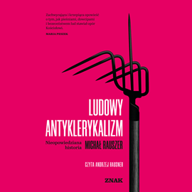 Audiobook Ludowy antyklerykalizm. Nieopowiedziana historia  - autor Michał Rauszer   - czyta Andrzej Hausner