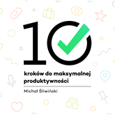 Audiobook 10 kroków do maksymalnej produktywności  - autor Michał Śliwiński   - czyta Maciej Więckowski