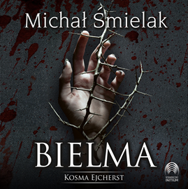 Audiobook Bielma. Kosma Ejcherst  - autor Michał Śmielak   - czyta Wojtek Masiak