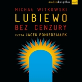 Audiobook Lubiewo bez cenzury  - autor Michał Witkowski   - czyta Jacek Poniedziałek