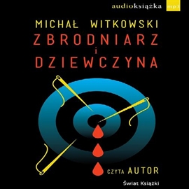 Audiobook Zbrodniarz i dziewczyna  - autor Michał Witkowski   - czyta Michał Witkowski