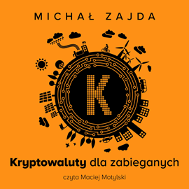 Audiobook Kryptowaluty dla zabieganych  - autor Michał Zajda   - czyta Maciej Motylski