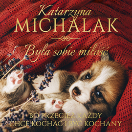 Audiobook Była sobie miłość  - autor Katarzyna Michalak   - czyta Marta Kurzak