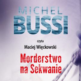 Audiobook Morderstwo na Sekwanie  - autor Michel Bussi   - czyta Maciej Więckowski