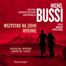 Audiobook Wszystko na Ziemi wyginie  - autor Michel Bussi   - czyta Marcin Popczyński