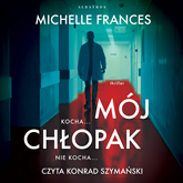 Audiobook Mój chłopak  - autor Michelle Frances   - czyta Konrad Szymański