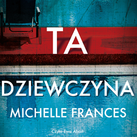 Audiobook Ta dziewczyna  - autor Michelle Frances   - czyta Ewa Abart