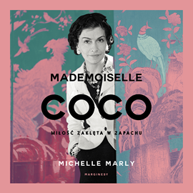 Audiobook Mademoiselle Coco. Miłość zaklęta w zapachu  - autor Michelle Marly   - czyta Ewa Konstanciak