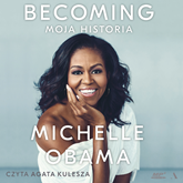 Audiobook Becoming. Moja historia  - autor Michelle Obama   - czyta Agata Kulesza