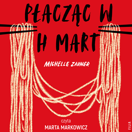 Audiobook Płacząc w H Mart  - autor Michelle Zauner   - czyta Marta Markowicz