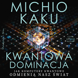 Audiobook Kwantowa dominacja  - autor Michio Kaku   - czyta Mateusz Bosak