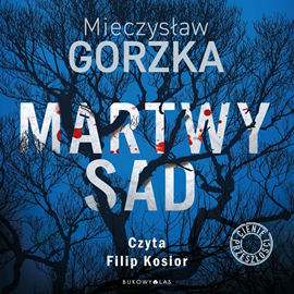 Audiobook Martwy sad  - autor Mieczysław Gorzka   - czyta Filip Kosior