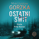 Audiobook Ostatni świt  - autor Mieczysław Gorzka   - czyta Filip Kosior
