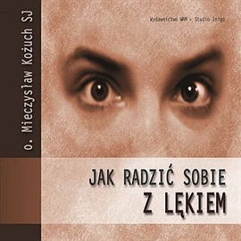 Audiobook Jak radzić sobie z lękiem  - autor Mieczysław Kożuch SJ  