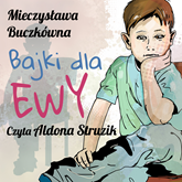 Audiobook Bajki dla Ewy  - autor Mieczysława Buczkówna   - czyta Aldona Struzik