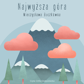 Audiobook Najwyższa góra  - autor Mieczysława Buczkówna   - czyta Zofia Gładyszewska