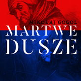 Audiobook Martwe dusze  - autor Mikołaj Gogol   - czyta zespół aktorów