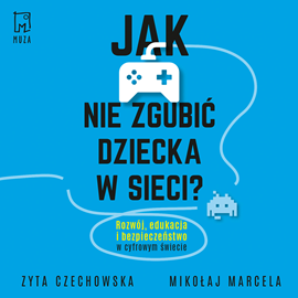 Audiobook Jak nie zgubić dziecka w sieci  - autor Mikołaj Marcela;Zyta Czechowska   - czyta Albert Osik