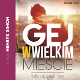 Audiobook Gej w wielkim mieście  - autor Mikołaj Milcke   - czyta Henryk Simon