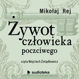 Audiobook Żywot człowieka poczciwego  - autor Mikołaj Rej   - czyta Wojciech Żołądkowicz