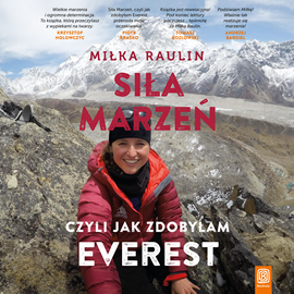 Audiobook Siła marzeń, czyli jak zdobyłam Everest  - autor Miłka Raulin   - czyta Miłka Raulin