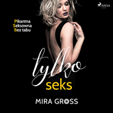 Audiobook Tylko seks  - autor Mira Gross   - czyta Konrad Biel