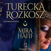 Audiobook Turecka rozkosz  - autor Mira Hafif   - czyta Masza Bogucka