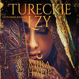 Audiobook Tureckie łzy  - autor Mira Hafif   - czyta Masza Bogucka