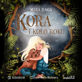 Audiobook Kora i koło roku  - autor Mira Rudnicka   - czyta Marta Markowicz