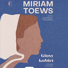 Audiobook Głosy kobiet  - autor Miriam Toews   - czyta Aleksandra Popławska