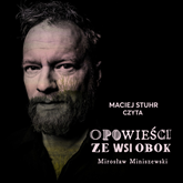 Audiobook Opowieści ze wsi obok  - autor Mirosław Miniszewski   - czyta Maciej Stuhr