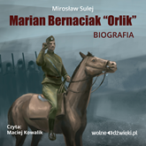 Audiobook Marian Bernaciak Orlik - biografia  - autor Mirosław Sulej   - czyta Maciej Kowalik
